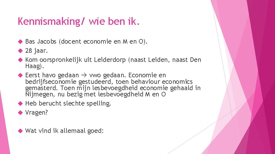 Kennismaking/ wie ben ik. Bas Jacobs (docent economie en M en O). 28 jaar.