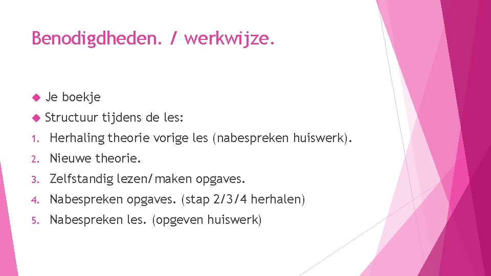 Benodigdheden. / werkwijze. Je boekje Structuur tijdens de les: 1. Herhaling theorie vorige les