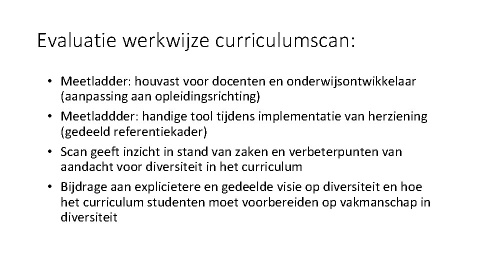 Evaluatie werkwijze curriculumscan: • Meetladder: houvast voor docenten en onderwijsontwikkelaar (aanpassing aan opleidingsrichting) •