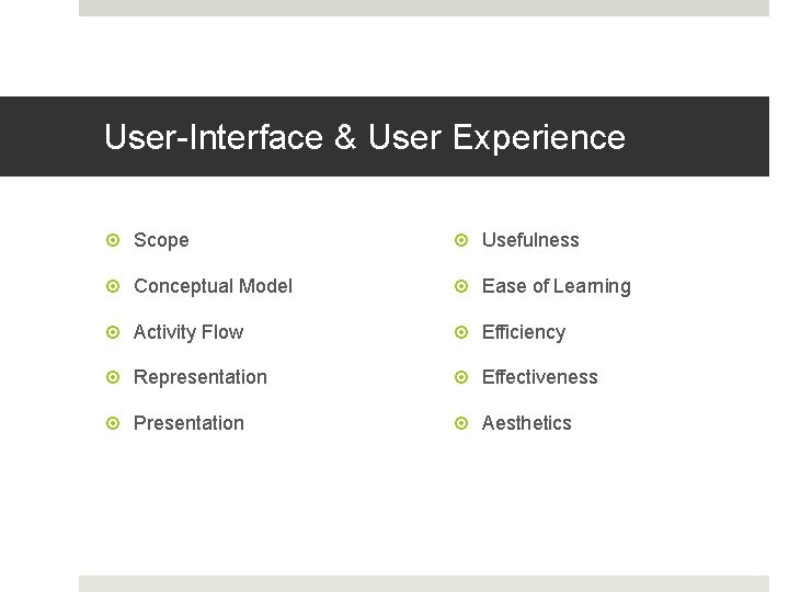 User-Interface & User Experience Scope Usefulness Conceptual Model Ease of Learning Activity Flow Efficiency