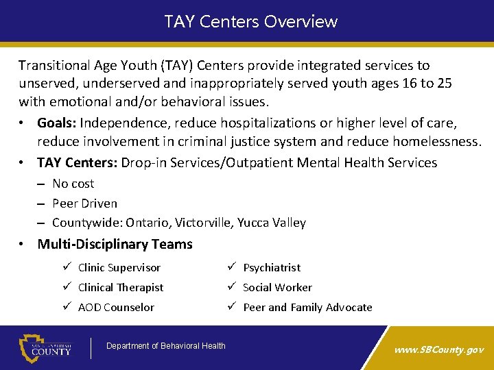 TAY Centers Overview Transitional Age Youth (TAY) Centers provide integrated services to unserved, underserved