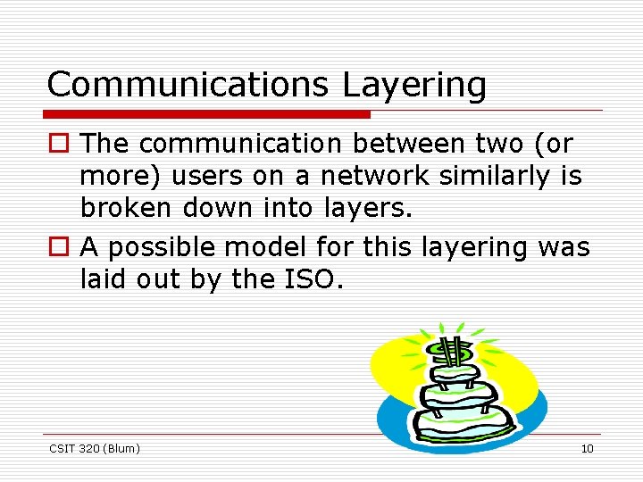 Communications Layering o The communication between two (or more) users on a network similarly