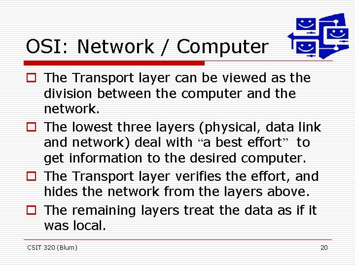 OSI: Network / Computer o The Transport layer can be viewed as the division