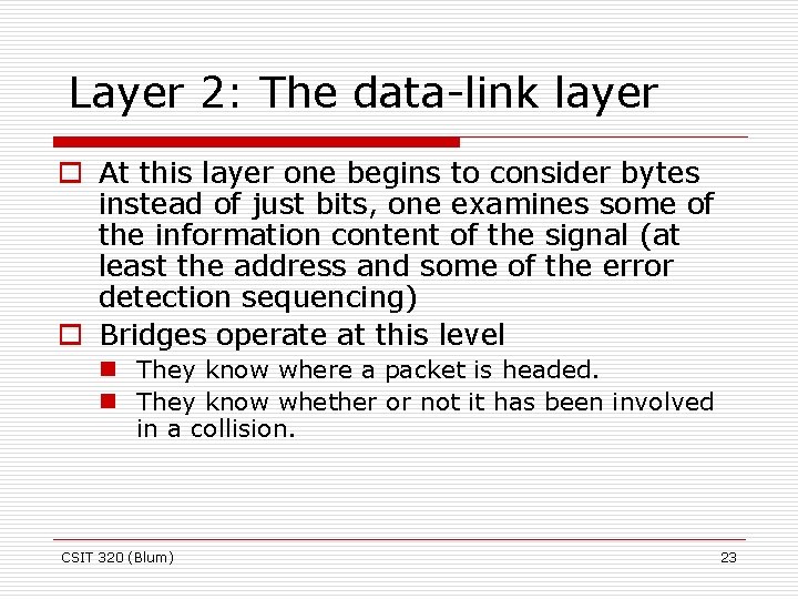 Layer 2: The data-link layer o At this layer one begins to consider bytes