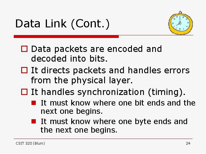 Data Link (Cont. ) o Data packets are encoded and decoded into bits. o