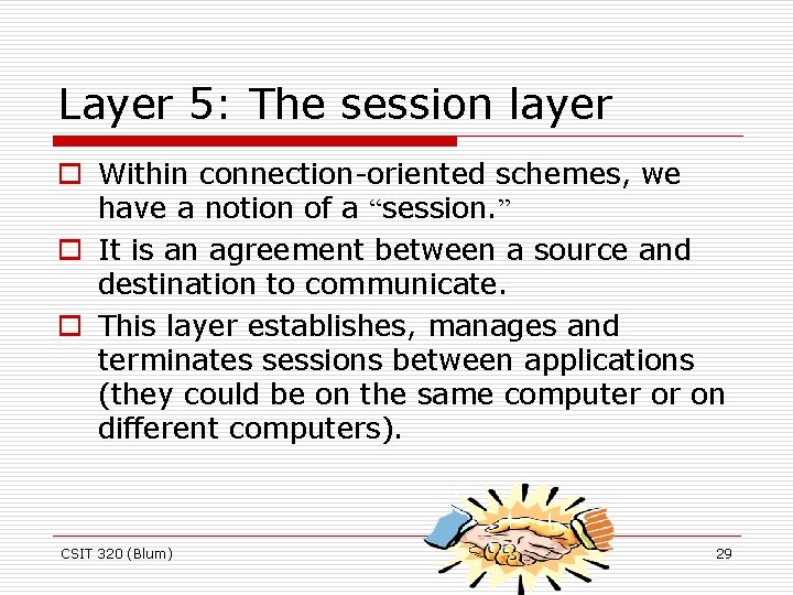 Layer 5: The session layer o Within connection-oriented schemes, we have a notion of