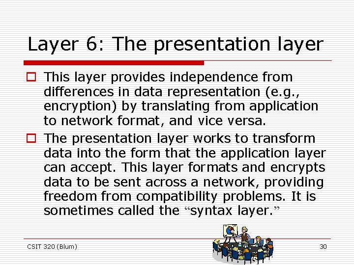Layer 6: The presentation layer o This layer provides independence from differences in data