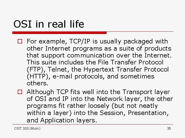 OSI in real life o For example, TCP/IP is usually packaged with other Internet