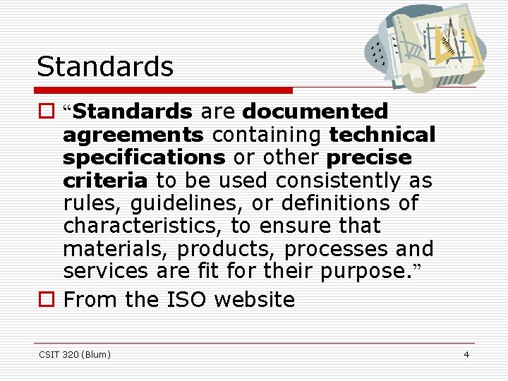 Standards o “Standards are documented agreements containing technical specifications or other precise criteria to