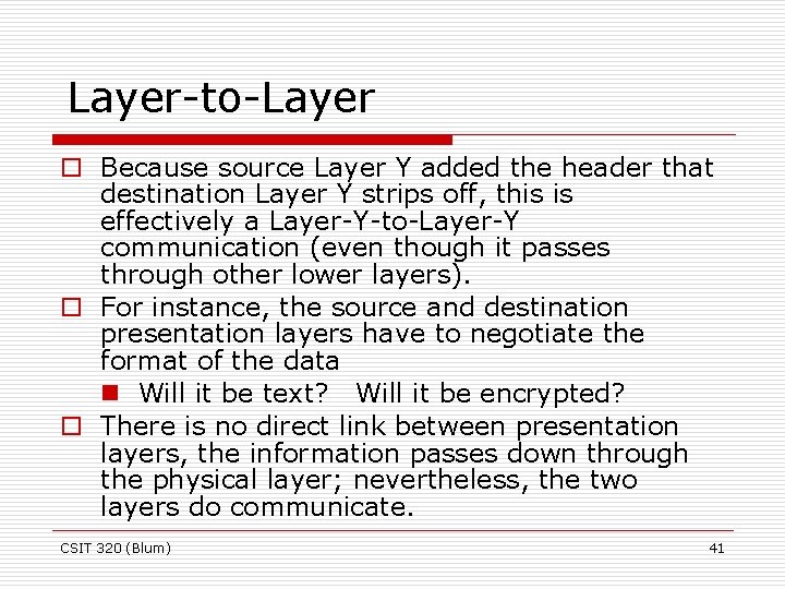 Layer-to-Layer o Because source Layer Y added the header that destination Layer Y strips