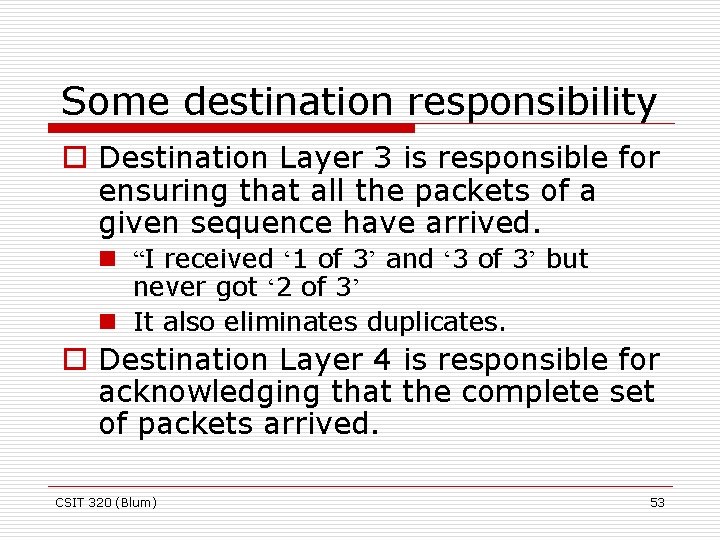 Some destination responsibility o Destination Layer 3 is responsible for ensuring that all the