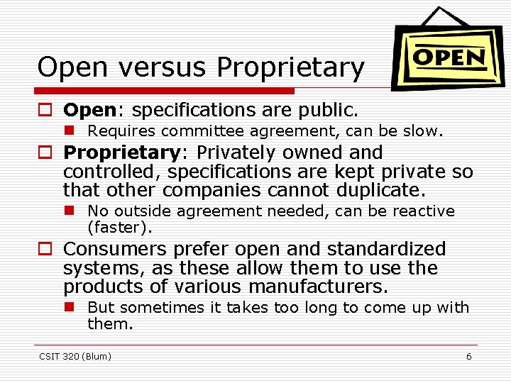 Open versus Proprietary o Open: specifications are public. n Requires committee agreement, can be