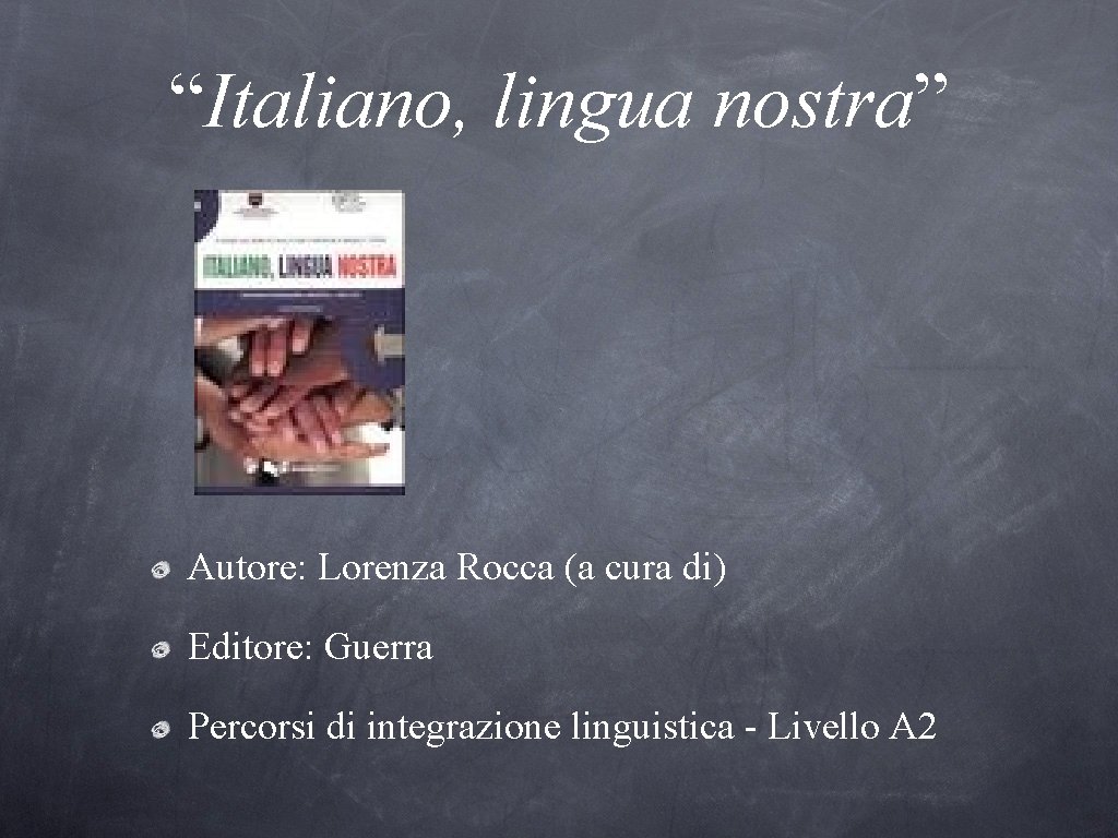 “Italiano, lingua nostra” Autore: Lorenza Rocca (a cura di) Editore: Guerra Percorsi di integrazione