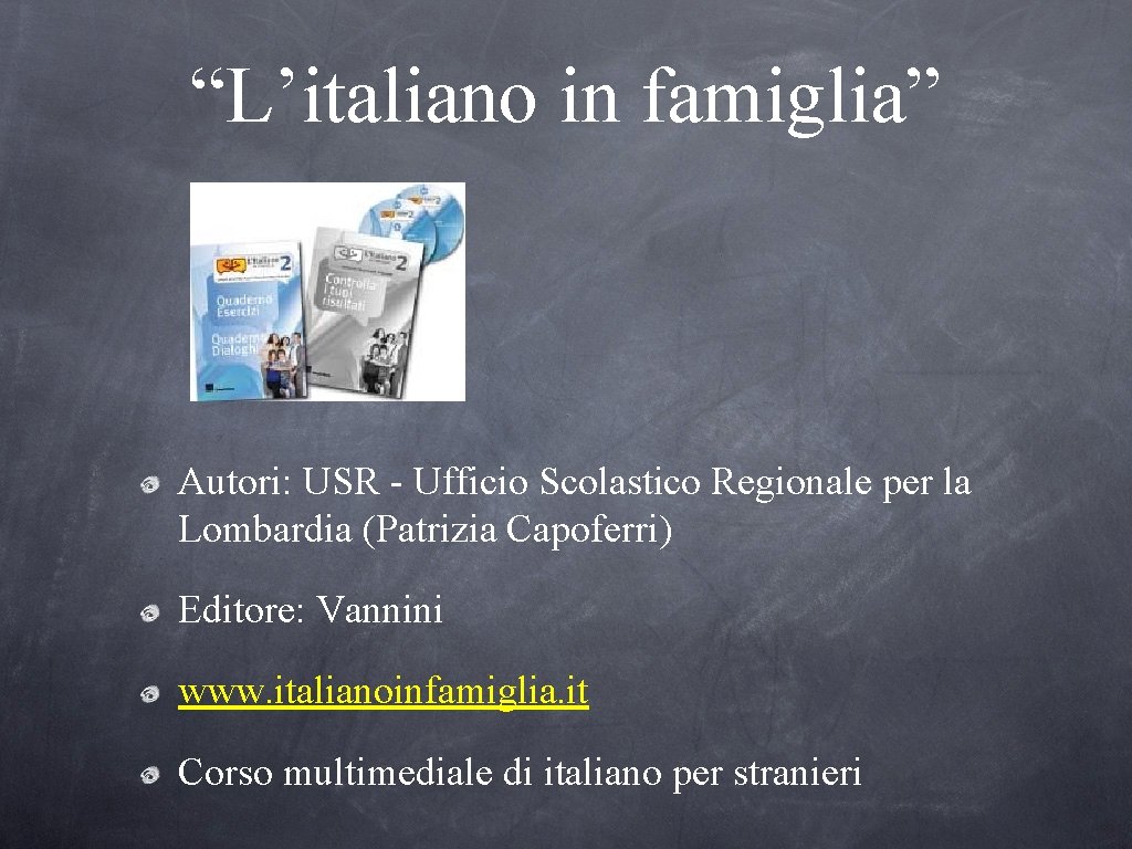 “L’italiano in famiglia” Autori: USR - Ufficio Scolastico Regionale per la Lombardia (Patrizia Capoferri)