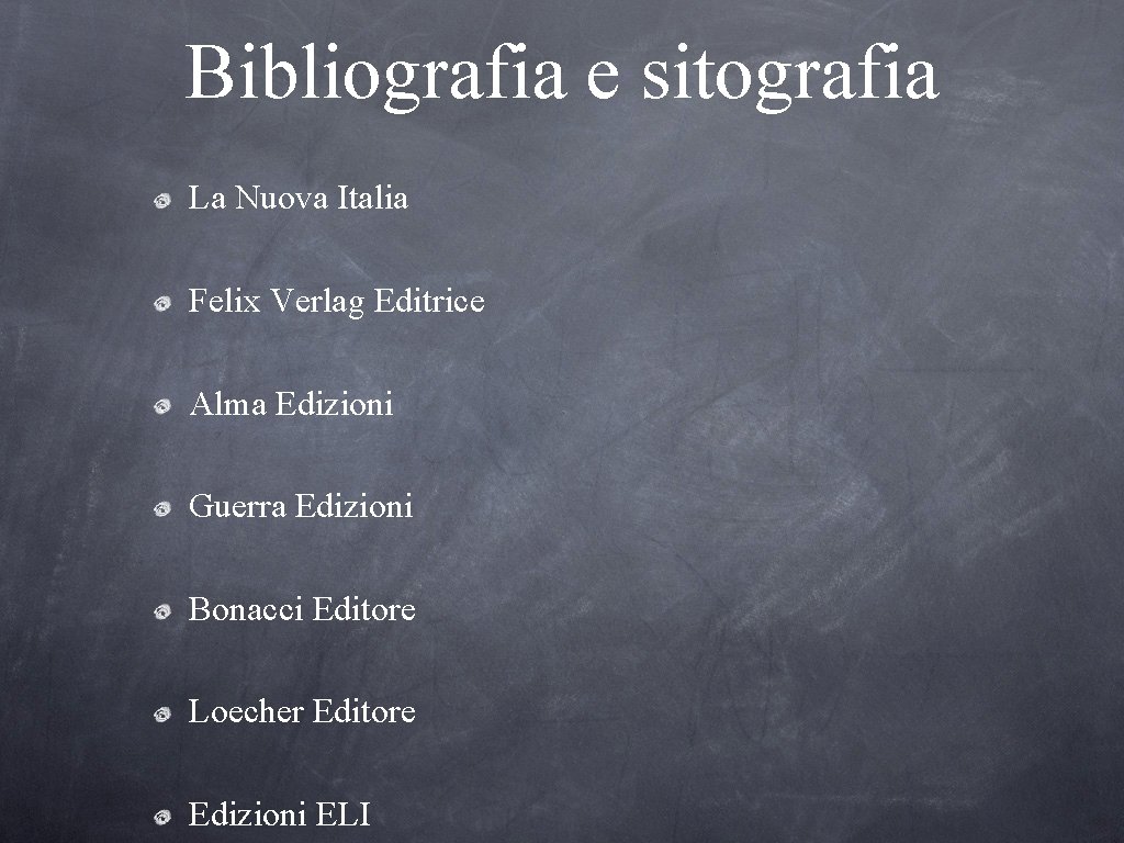 Bibliografia e sitografia La Nuova Italia Felix Verlag Editrice Alma Edizioni Guerra Edizioni Bonacci