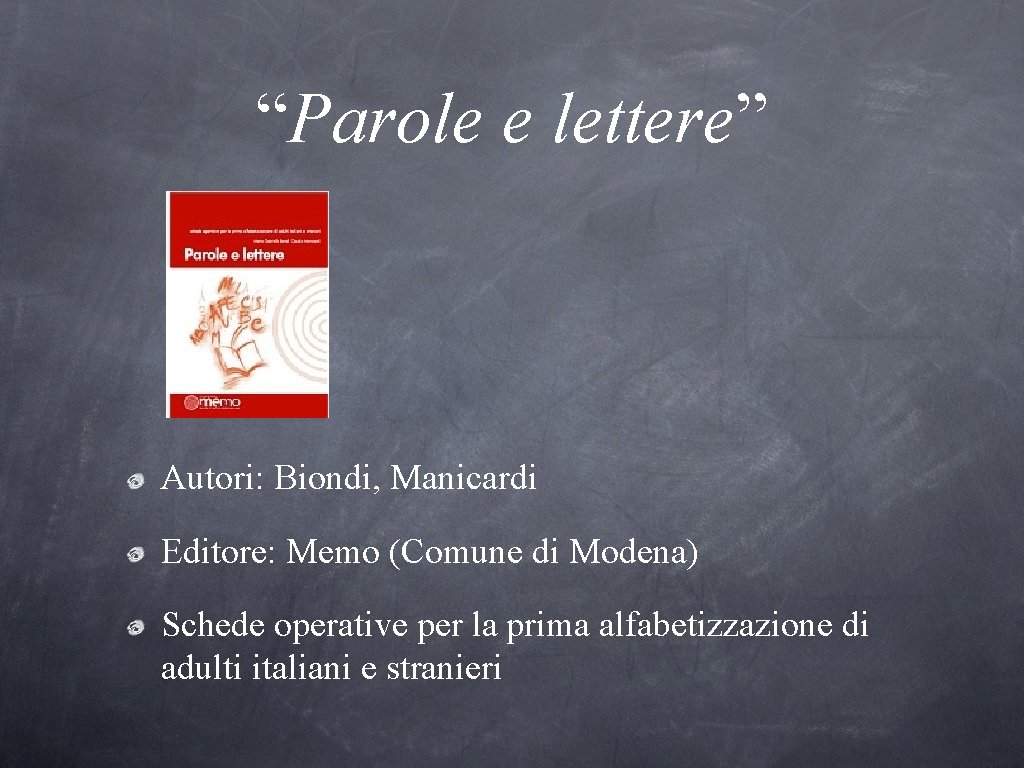 “Parole e lettere” Autori: Biondi, Manicardi Editore: Memo (Comune di Modena) Schede operative per