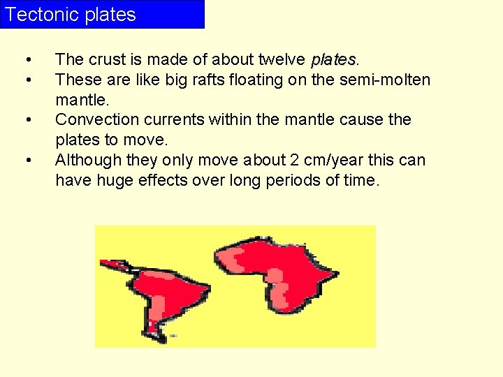 Tectonic plates • • The crust is made of about twelve plates These are
