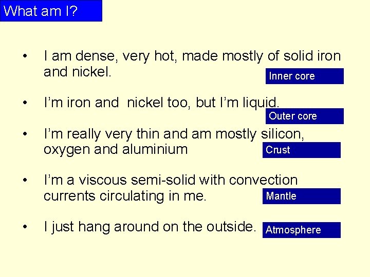 What am I? • I am dense, very hot, made mostly of solid iron