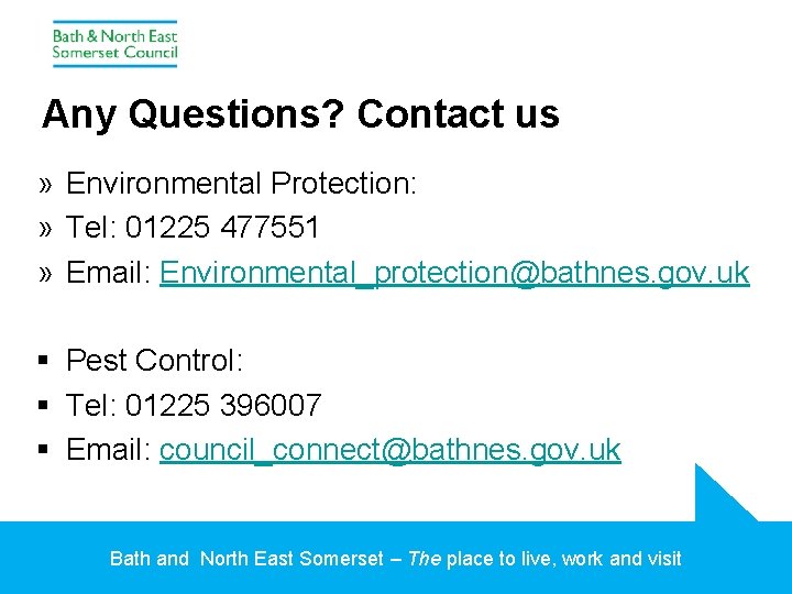 Any Questions? Contact us » Environmental Protection: » Tel: 01225 477551 » Email: Environmental_protection@bathnes.