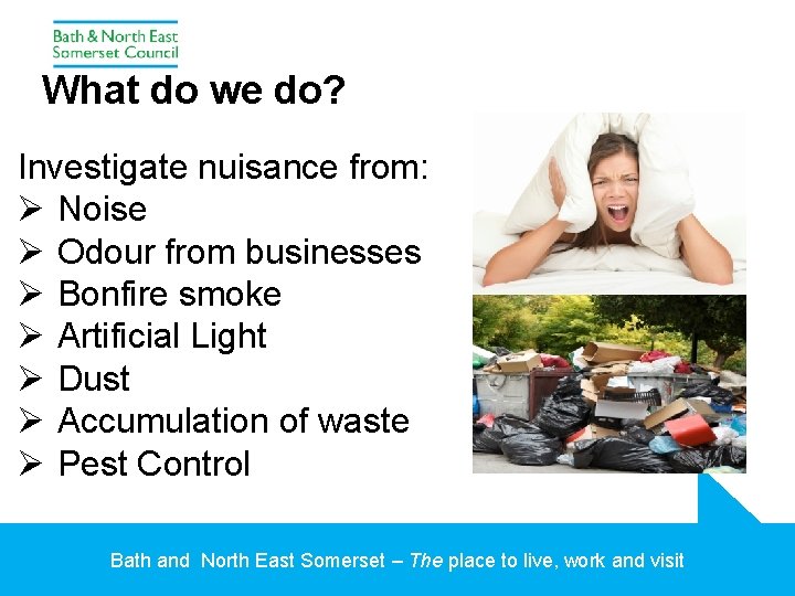 What do we do? Investigate nuisance from: Ø Noise Ø Odour from businesses Ø