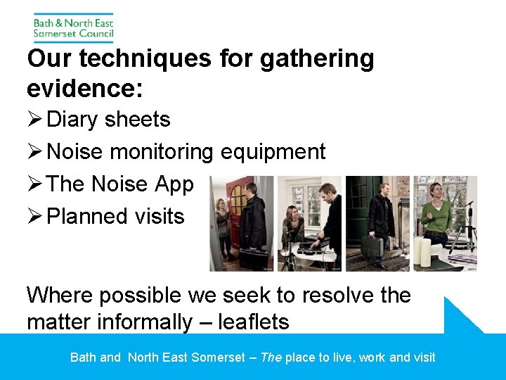 Our techniques for gathering evidence: Ø Diary sheets Ø Noise monitoring equipment Ø The