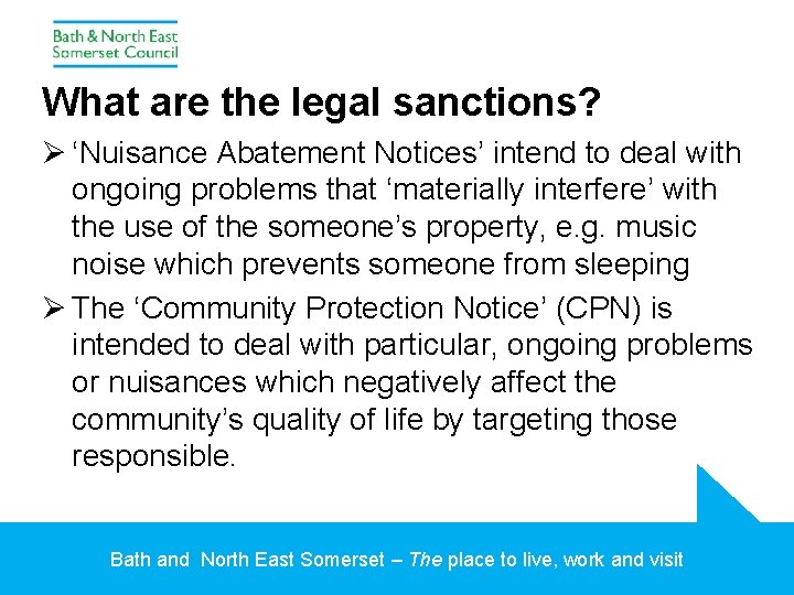 What are the legal sanctions? Ø ‘Nuisance Abatement Notices’ intend to deal with ongoing