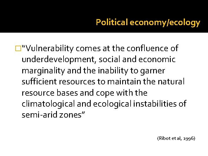 Political economy/ecology �“Vulnerability comes at the confluence of underdevelopment, social and economic marginality and