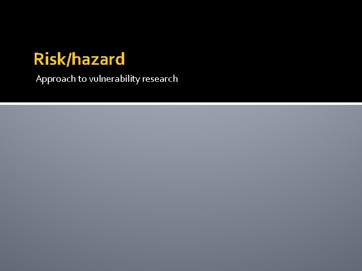 Risk/hazard Approach to vulnerability research 