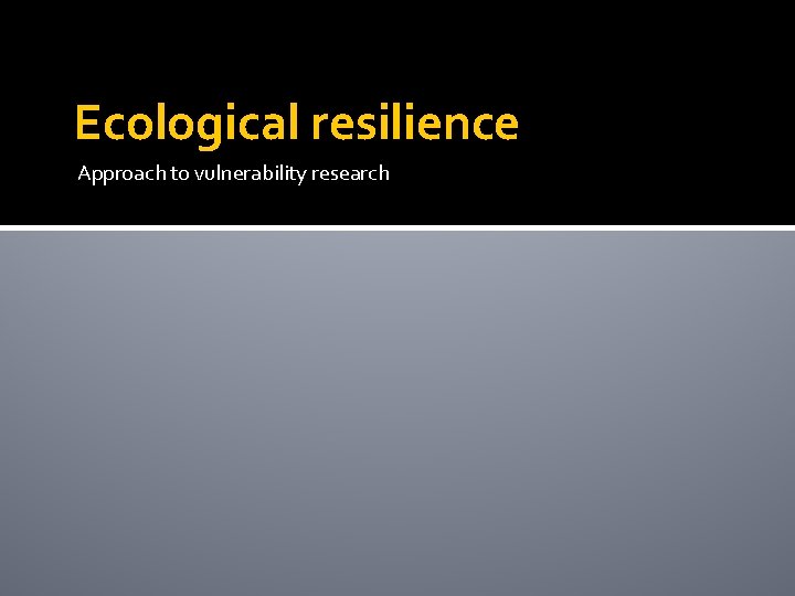 Ecological resilience Approach to vulnerability research 