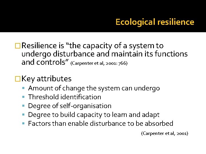 Ecological resilience �Resilience is “the capacity of a system to undergo disturbance and maintain