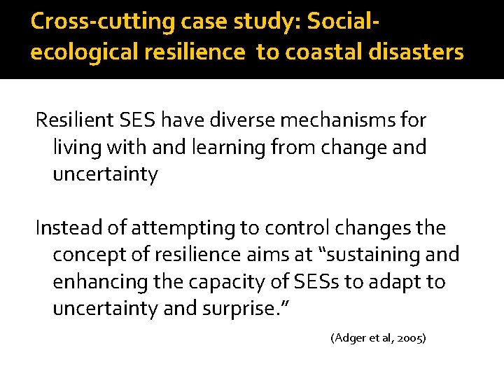 Cross-cutting case study: Socialecological resilience to coastal disasters Resilient SES have diverse mechanisms for