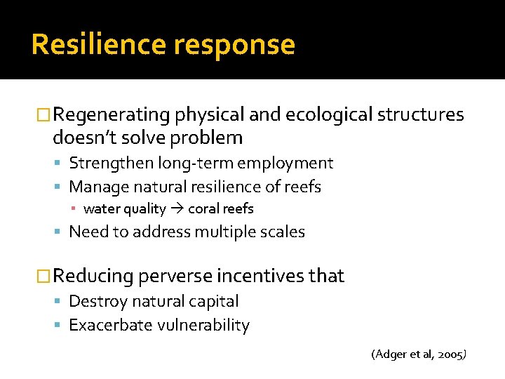 Resilience response �Regenerating physical and ecological structures doesn’t solve problem Strengthen long-term employment Manage