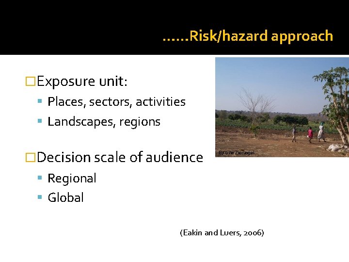 ……Risk/hazard approach �Exposure unit: Places, sectors, activities Landscapes, regions �Decision scale of audience By