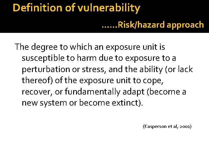 Definition of vulnerability ……Risk/hazard approach The degree to which an exposure unit is susceptible