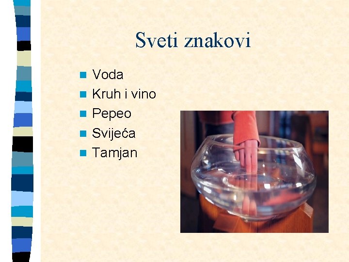 Sveti znakovi n n n Voda Kruh i vino Pepeo Svijeća Tamjan 