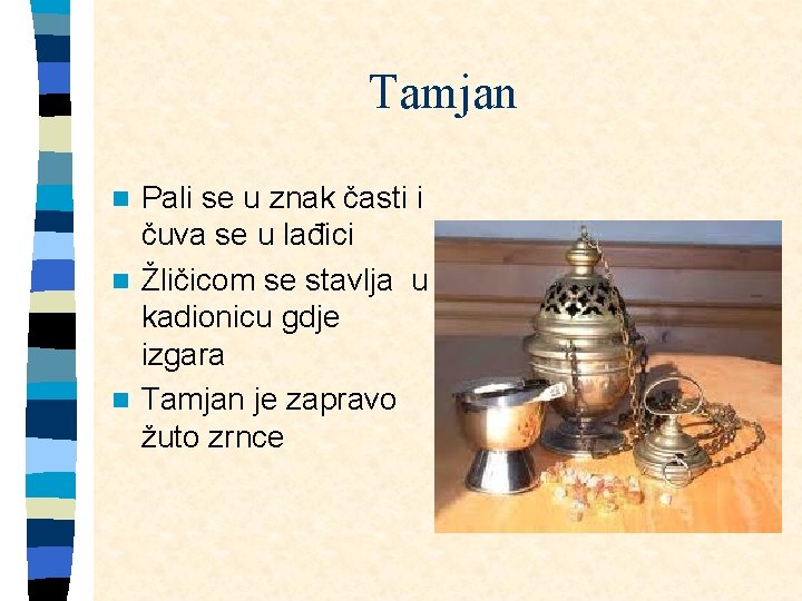 Tamjan Pali se u znak časti i čuva se u lađici n Žličicom se