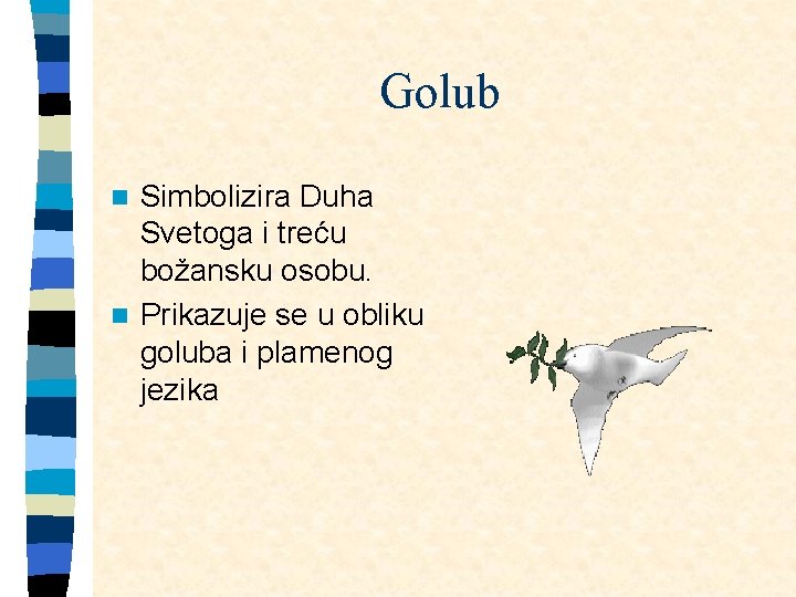 Golub Simbolizira Duha Svetoga i treću božansku osobu. n Prikazuje se u obliku goluba