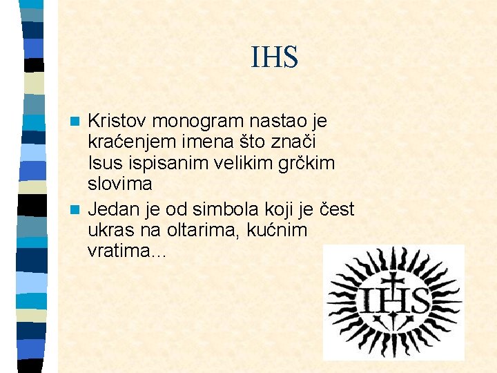 IHS Kristov monogram nastao je kraćenjem imena što znači Isus ispisanim velikim grčkim slovima