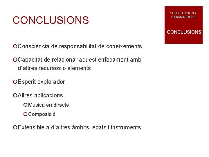 CONCLUSIONS SUBSTITUCIONS HARMÒNIQUES CONCLUSIONS ¡Consciència de responsabilitat de coneixements ¡Capacitat de relacionar aquest enfocament