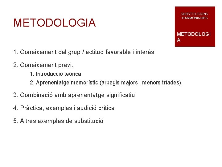 METODOLOGIA SUBSTITUCIONS HARMÒNIQUES METODOLOGI A 1. Coneixement del grup / actitud favorable i interès