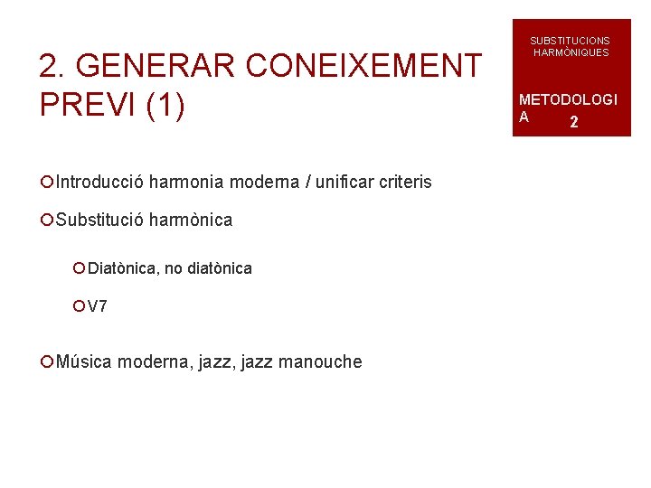 2. GENERAR CONEIXEMENT PREVI (1) ¡Introducció harmonia moderna / unificar criteris ¡Substitució harmònica ¡