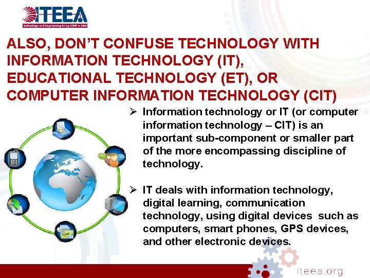 ALSO, DON’T CONFUSE TECHNOLOGY WITH INFORMATION TECHNOLOGY (IT), EDUCATIONAL TECHNOLOGY (ET), OR COMPUTER INFORMATION