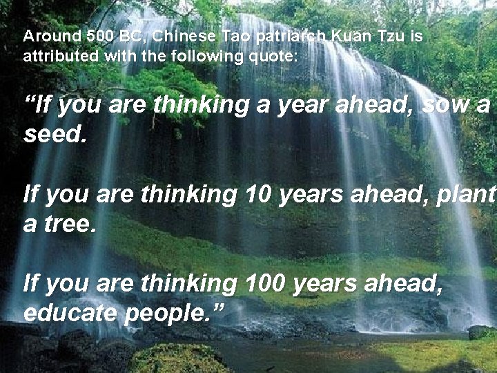 Around 500 BC, Chinese Tao patriarch Kuan Tzu is attributed with the following quote: