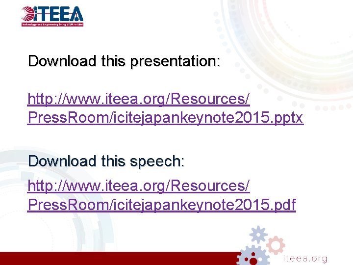 Download this presentation: http: //www. iteea. org/Resources/ Press. Room/icitejapankeynote 2015. pptx Download this speech: