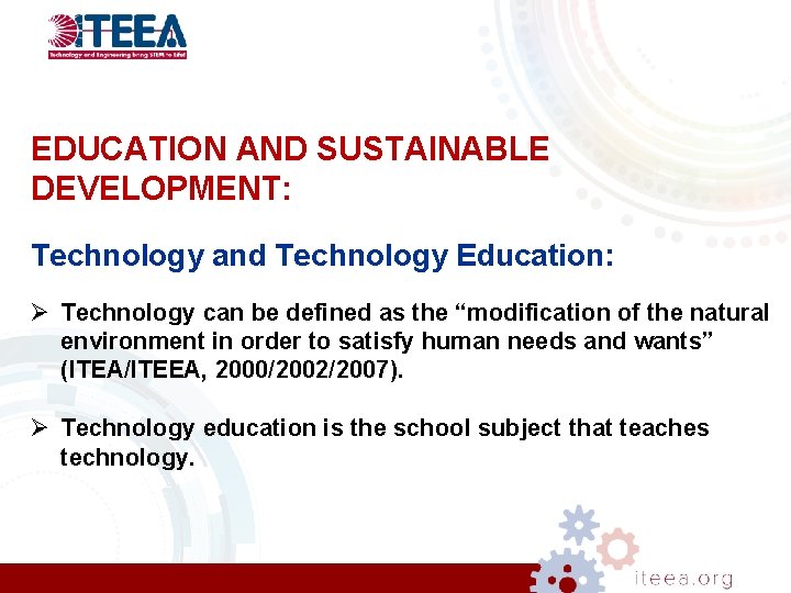 EDUCATION AND SUSTAINABLE DEVELOPMENT: Technology and Technology Education: Ø Technology can be defined as