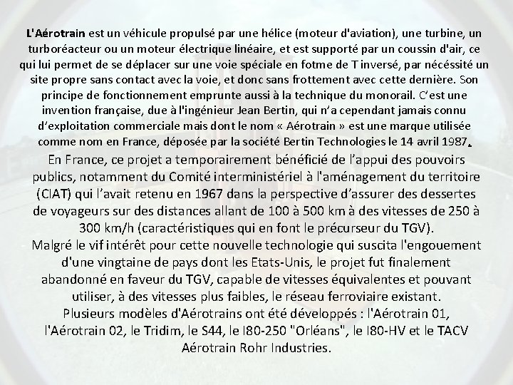 L'Aérotrain est un véhicule propulsé par une hélice (moteur d'aviation), une turbine, un turboréacteur