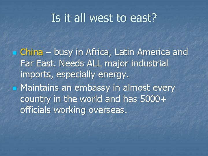 Is it all west to east? n n China – busy in Africa, Latin