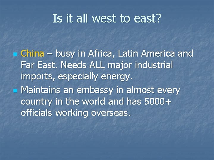Is it all west to east? n n China – busy in Africa, Latin Is it all west to east? n n China – busy in Africa, Latin