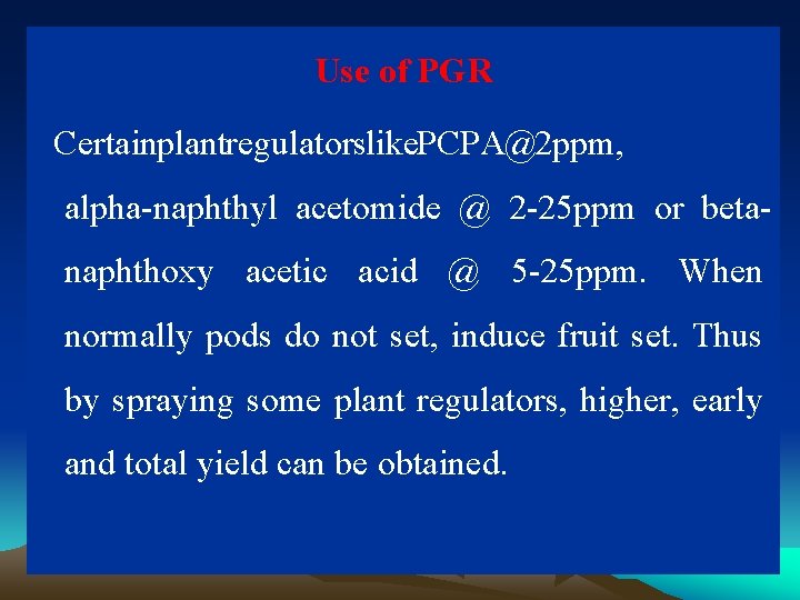 Use of PGR Certainplantregulatorslike. PCPA@2 ppm, alpha-naphthyl acetomide @ 2 -25 ppm or betanaphthoxy