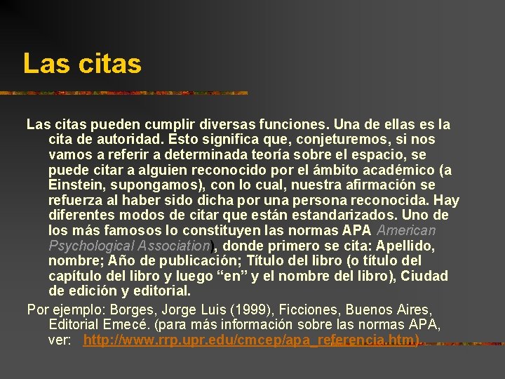 Las citas pueden cumplir diversas funciones. Una de ellas es la cita de autoridad.